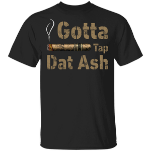 Gotta Tap Dat Ash Cigar Smoking T-Shirt - Macnystore