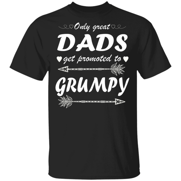 Only Great Dads Get Promoted To Grumpy Shirt Matching Father's Day Gifts T-Shirt - Macnystore