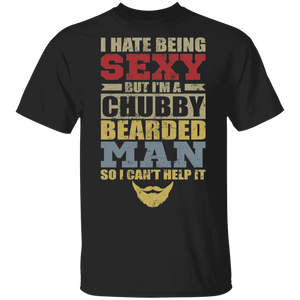 I Hate Being Sexy But I'm A Chubby Bearded Man So I Can't Help It Funny Beard Quote Man Gifts T-Shirt - Macnystore