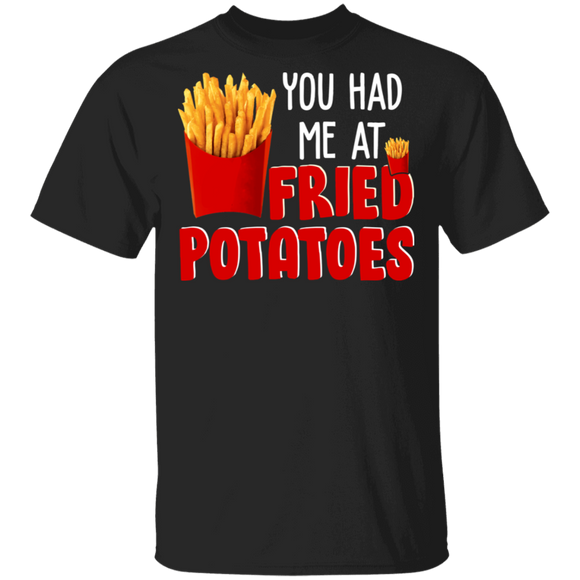Funny Fast Food You Had Me At Fried Potatoes Foodie T-Shirt - Macnystore