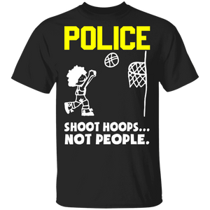 Police Shoot Hoops Not People Funny Basketball Gifts T-Shirt - Macnystore