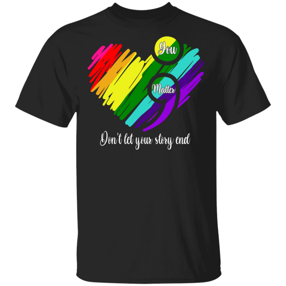 Mental Health Awareness Shirt You Matter Don't Let Your Story End Cool Semicolon Colorful Heart Lover Gifts T-Shirt - Macnystore