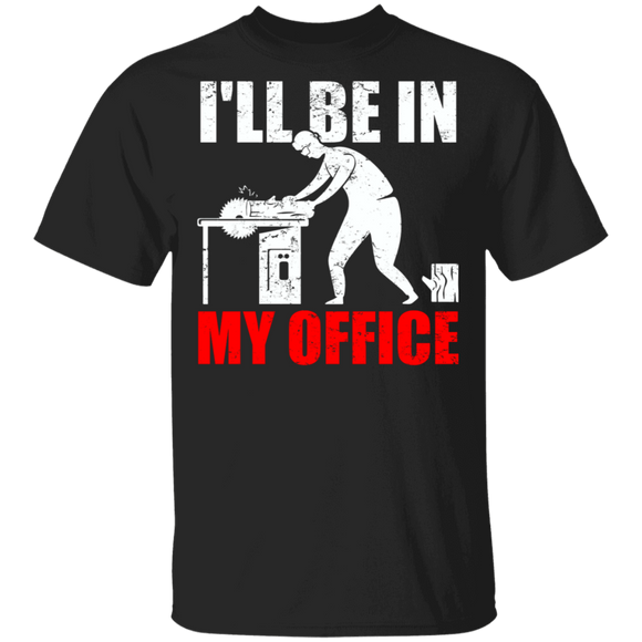 Woodworker Shirt Vintage I'll Be In My Office Plant Cool Woodworker Woodworking Lover Gifts T-Shirt - Macnystore