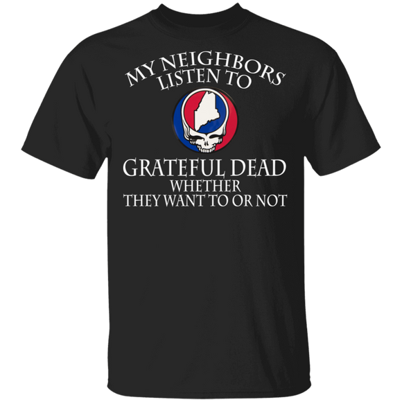 My Neighbors Listen To Grateful Dead Whether They Want To Or Not Rock Band Gifts T-Shirt - Macnystore