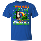 Who Needs Luck When You Have A Bernedoodle Patricks Day T-Shirt - Macnystore