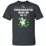 The Shenanigator Made Me Do It Unicorn St Patrick's Day Gifts T-Shirt - Macnystore