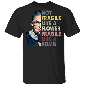 Not Fragile Like A Flower Fragile Like A Bomb But A Bomb Cool Ruth Bader Ginsburg RBG Gifts Thanksgiving T-Shirt - Macnystore