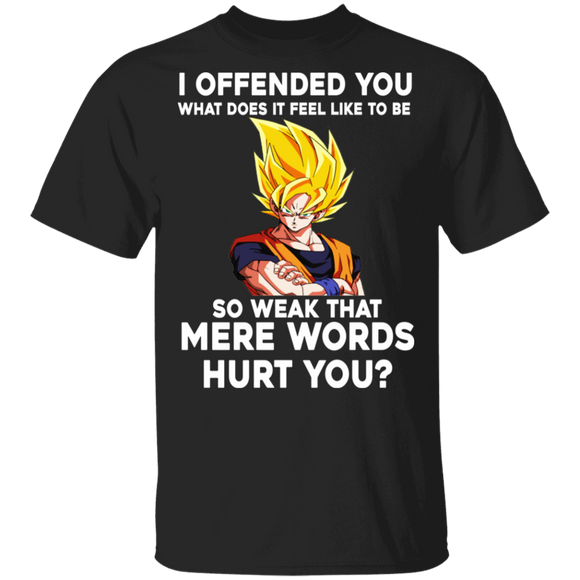 I Offended You What Does It Feel Like To Be So Weak That Were Words Hurt You Gifts T-Shirt - Macnystore