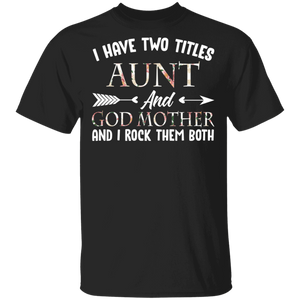 I Have Two Titles Aunt And Godmother Floral Shirt Matching Aunt Women Mother's Day Shirt T-Shirt - Macnystore