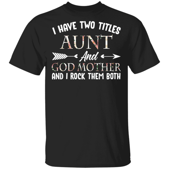 I Have Two Titles Aunt And Godmother Floral Shirt Matching Aunt Women Mother's Day Shirt T-Shirt - Macnystore