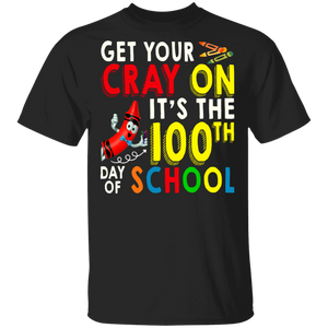 100th Day Of School Shirt Get Your Cray On Funny 100th Day Of School Crayon Drawing Lover Gifts T-Shirt - Macnystore