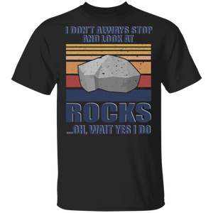 Vintage Retro I Don't Always Stop And Look At Rocks Cool Big Stone Gifts T-Shirt - Macnystore