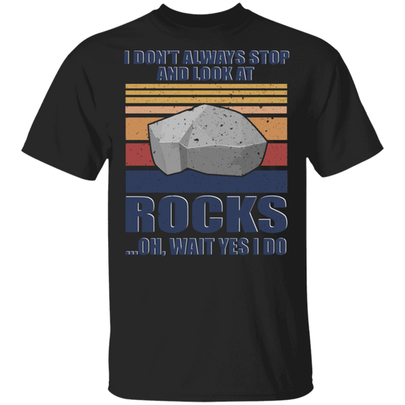 Vintage Retro I Don't Always Stop And Look At Rocks Cool Big Stone Gifts T-Shirt - Macnystore