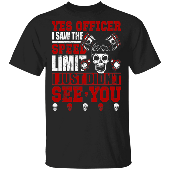 Yes Officer I Saw The Speed Limit I Just Didn't See You Cool Skulls Gifts T-Shirt - Macnystore
