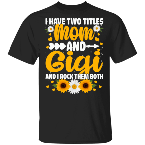Mother's Day Mother Grandma Shirt I Have Two Titles Mom And Gigi And I Rock Them Both Cool Mother's Day Mother Grandma Gifts Breast Cancer T-Shirt - Macnystore