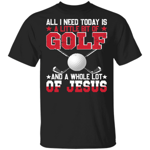 Golf Shirt Vintage All I Need Today Is A Little Bit Of Golf  A Whole Lot Of Jesus Cool Christian Golf Player Gifts T-Shirt - Macnystore