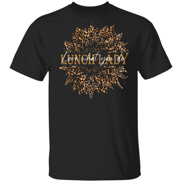 Lunch Lady Love What You Do Cute Leopard Sunflower Shirt Matching Lunch Lady Leopard Lover Fans Gifts T-Shirt - Macnystore