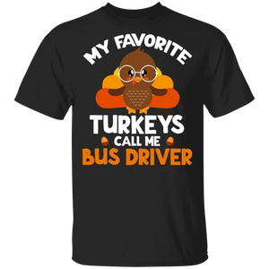 Thanksgiving Turkey Shirt My Favorite Turkeys Call Me Bus Driver Gifts Thanksgiving T-Shirt - Macnystore
