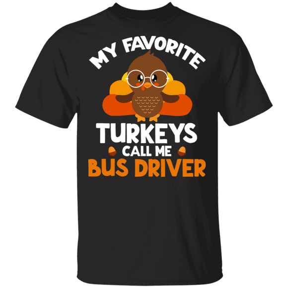 Thanksgiving Turkey Shirt My Favorite Turkeys Call Me Bus Driver Gifts Thanksgiving T-Shirt - Macnystore