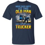 Move Over Boys Let This Old Man Show You How To Be A Trucker Funny Truck Shirt Matching Trucker Truck Driver Gifts T-Shirt - Macnystore