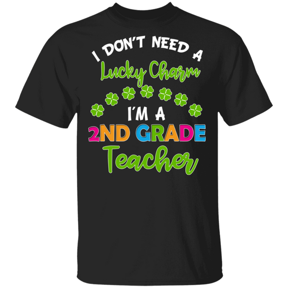 I Don't Need Lucky Charm I'm A 2nd Grade Elementary Teacher Shamrock St Patrick's Day Gifts T-Shirt - Macnystore