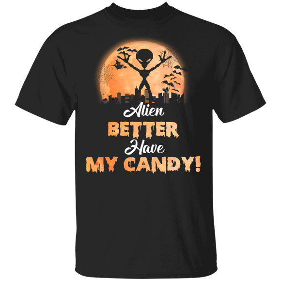 Alien Better Have My Candy Funny Ghostly Halloween Gifts T-Shirt - Macnystore