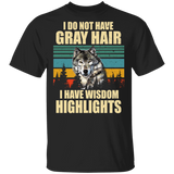 Vintage Retro I Don't Have Grey Hair I Have Wisdom Highlights Cool Wolf Shirt Matching Men Women Wolf Lover Fans Gifts T-Shirt - Macnystore