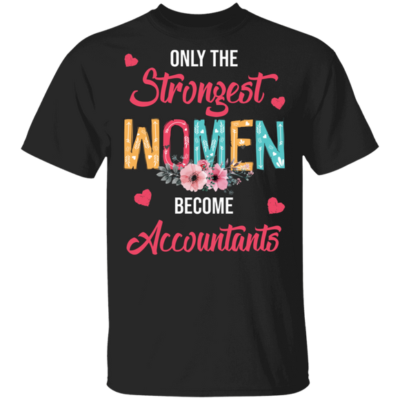 Only The Strongest Women Become Accountants Cute Flower T-Shirt - Macnystore