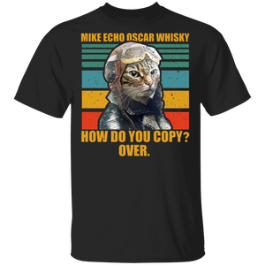 Vintage Retro Mike Echo Oscar Whisky How Do You Copy Ever Funny Cat Pilot Gifts T-Shirt - Macnystore