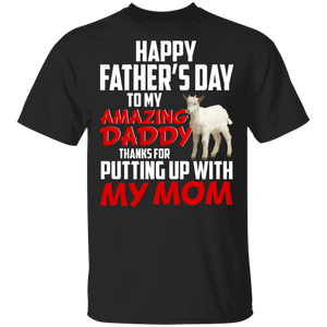 Happy Father's Day To My Amazing Daddy Thanks For Putting Up With My Mom Cool Goat Shirt Matching Father's Day Gifts T-Shirt - Macnystore