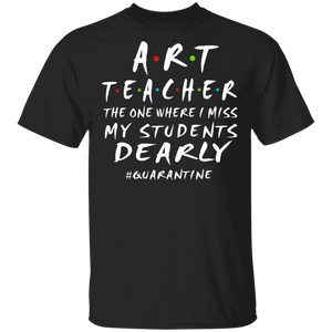 Art Teacher The One Where I Miss My Students Dearly Shirt Matching Art Teacher Social Distancing Gifts T-Shirt - Macnystore