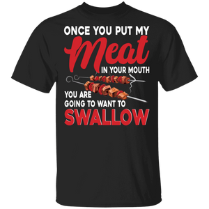 Once You Put My Meat On Your Mouth You Are Going To Want To Swallow BBQ Gifts T-Shirt - Macnystore
