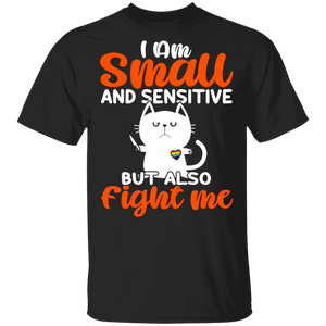 I Am Small And Sensitive But Also Fight Me Cute Cat Lover LGBT Gifts T-Shirt - Macnystore