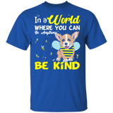 In A World Where You Can Be Anything Be Funny Bee Corgi Shirt Matching Corgi Dog Lover Owner Gifts T-Shirt - Macnystore