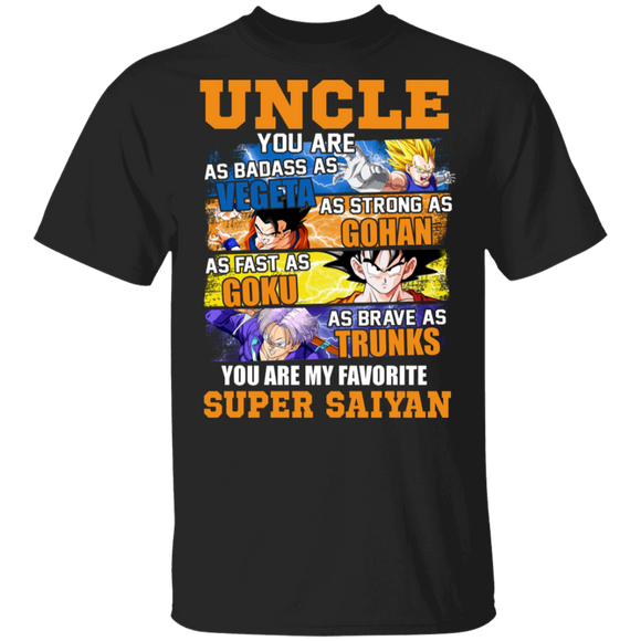 Uncle You Are As Badass As Vegeta As Strong As Goku As Fearless As Gohan You Are My Favorite Super Saiyan Dragon Ball Uncle Shirt T-Shirt - Macnystore