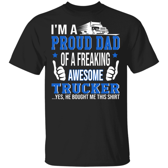 I'm A Proud Dad Of Freaking Awesome Trucker Shirt Matching Dad Of Trucker Trucker Driver Father's Day Gifts T-Shirt - Macnystore