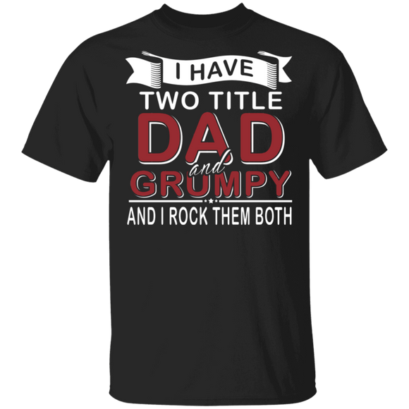 I Have Two Titles Dad And Grumpy Shirt Matching Men Dad Father's Day Gifts T-Shirt - Macnystore