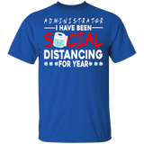 Administrator I Have Been Social Distancing For Year Shirt Matching Men Women Administrator Gifts T-Shirt - Macnystore