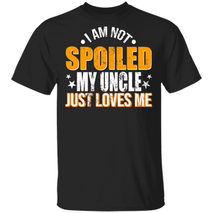 I Am Not Spoiled My Uncle Just Love Me Shirt Matching Men Uncle Father's Day Gifts T-Shirt - Macnystore