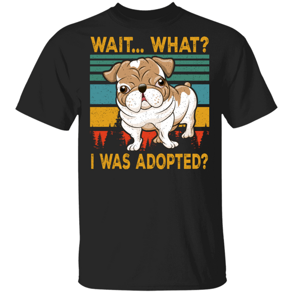 Vintage Retro Wait... What I was Adopted Animal Rescue Excited Bulldog T-Shirt - Macnystore