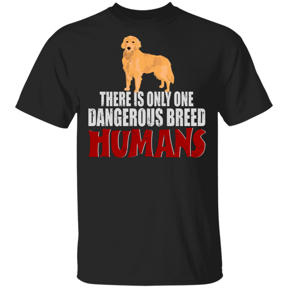 Golden Retriever Lover Shirt There Is Only One Dangerous Breed Humans Funny Golden Retriever Dog Lover Gifts T-Shirt - Macnystore
