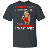 I Don't Care What Day Is It It's Early I'm Grumpy I Want Wine Funny Sloth Shirt Matching Wine Lover Drinker Gifts T-Shirt - Macnystore
