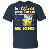 In A World Where You Can Be Anything Be Funny Bee Bulldog Shirt Matching Bulldog Dog Lover Owner Gifts T-Shirt - Macnystore