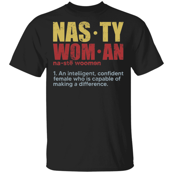 Nasty Woman Definition An Intelligent Confidant Female Who Is Capable Of Making A Difference Gifts T-Shirt - Macnystore