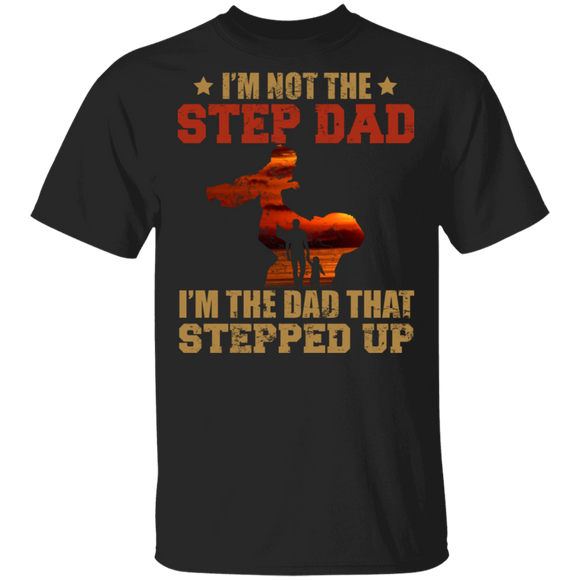 I'm Not The Step Dad I'm The Dad Stepped Up Cool Dad And Child Father Day Gifts T-Shirt - Macnystore