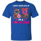 I'm Donut Never Give Up I'm Mom Of Four Funny Dabbing Donut Shirt Matching Doughnut Donut Fastfood Lover Women Mom Mother's Day Gifts T-Shirt - Macnystore