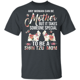 Any Woman Can Be A Mother Someone Special Shih Tzu Mom Floral Shih Tzu Shirt Matching Shih Tzu Dog Lover Mother's Day Gifts T-Shirt - Macnystore