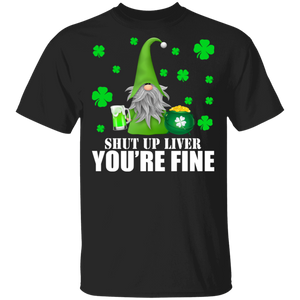 Shut Up Liver You're Fine Gnomes Drink Beer Patrick's Day T-Shirt - Macnystore