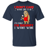 I Don't Care What Day Is It It's Early I'm Grumpy I Want Wine Funny Sloth Shirt Matching Wine Lover Drinker Gifts T-Shirt - Macnystore