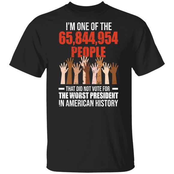 I'm One Of The 65,844,954 People That Did Not Vote For The Worst President In American History Black Lives Matter Gifts (1) T-Shirt - Macnystore